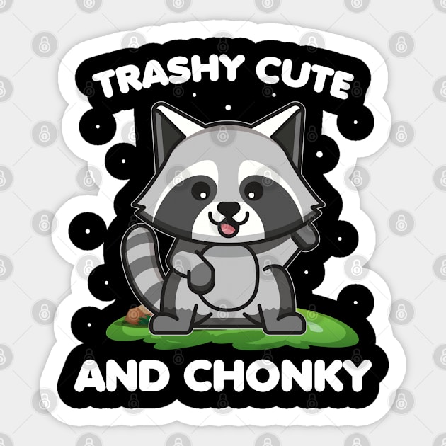 Trashy Cute and Chonky - Funny Raccoon Lover Sticker by Pizzan